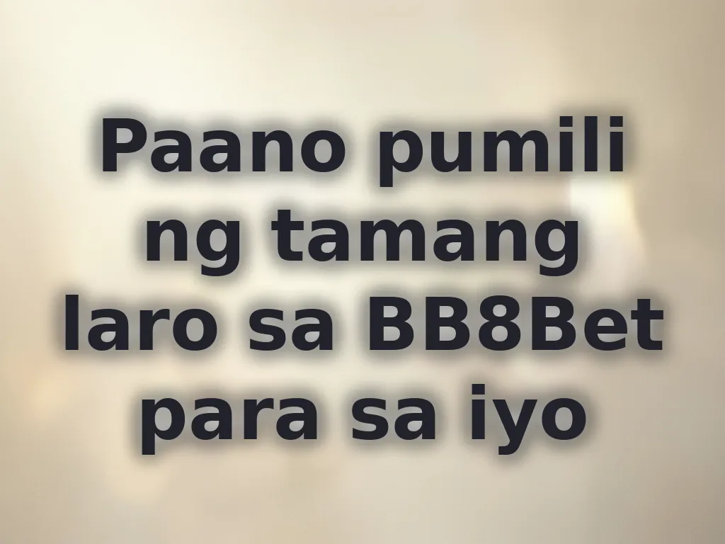 Paano pumili ng tamang laro sa BB8Bet